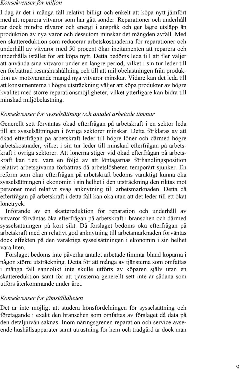 Med en skattereduktion som reducerar arbetskostnaderna för reparationer och underhåll av vitvaror med 50 procent ökar incitamenten att reparera och underhålla istället för att köpa nytt.