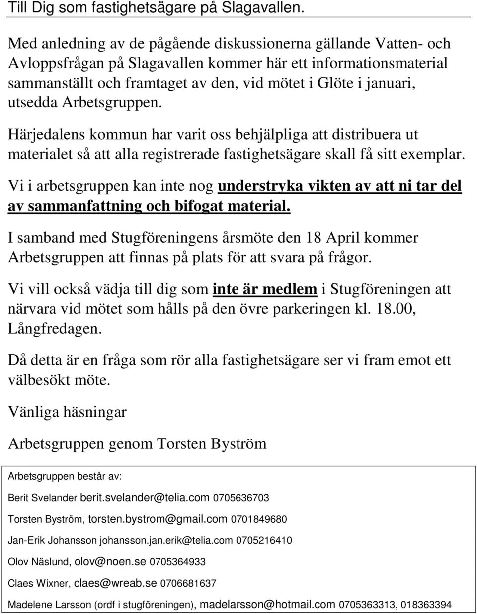 utsedda Arbetsgruppen. Härjedalens kommun har varit oss behjälpliga att distribuera ut materialet så att alla registrerade fastighetsägare skall få sitt exemplar.