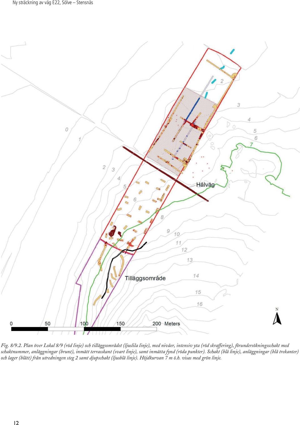 Plan över Lokal 8/9 (röd linje) och tilläggsområdet (ljuslila linje), med nivåer, intensiv yta (röd skraffering),