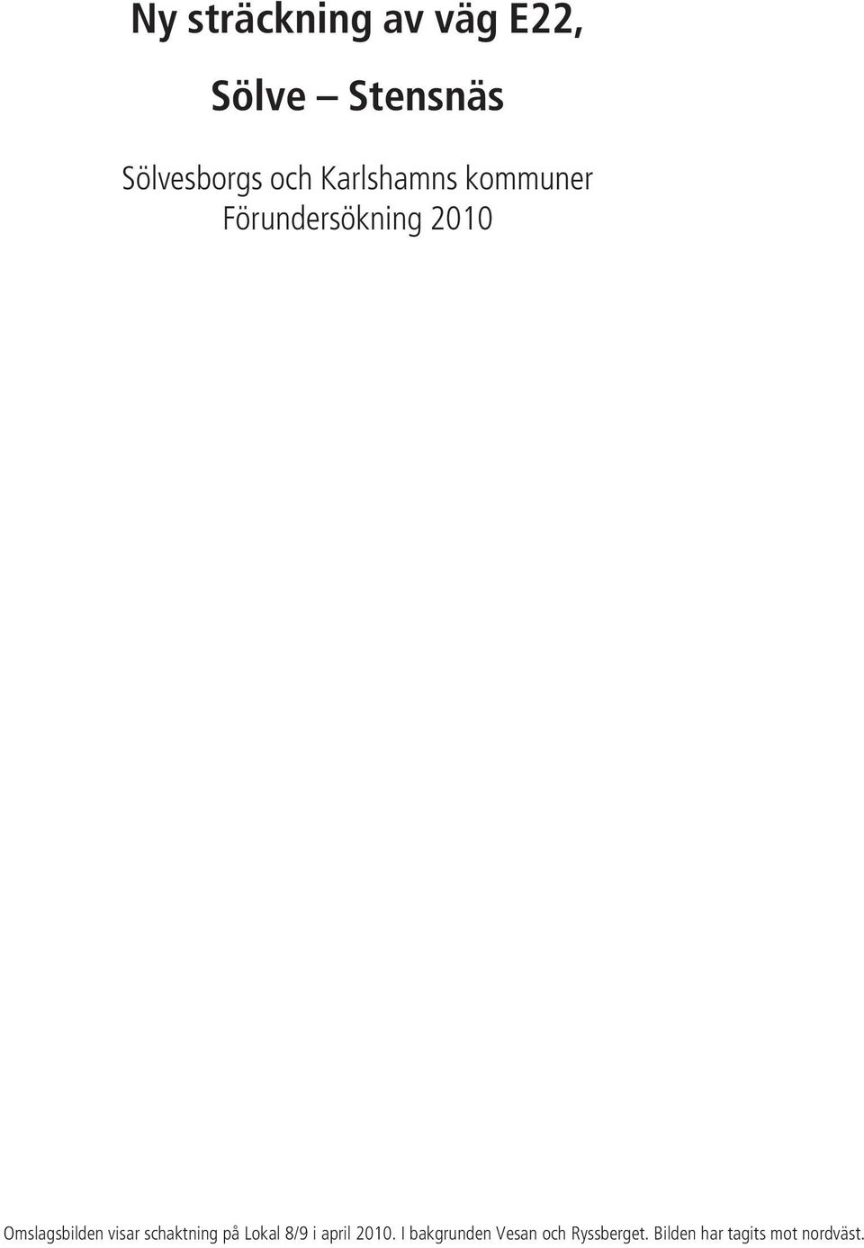 Förundersökning 2010 Omslagsbilden visar schaktning på Lokal 8/9