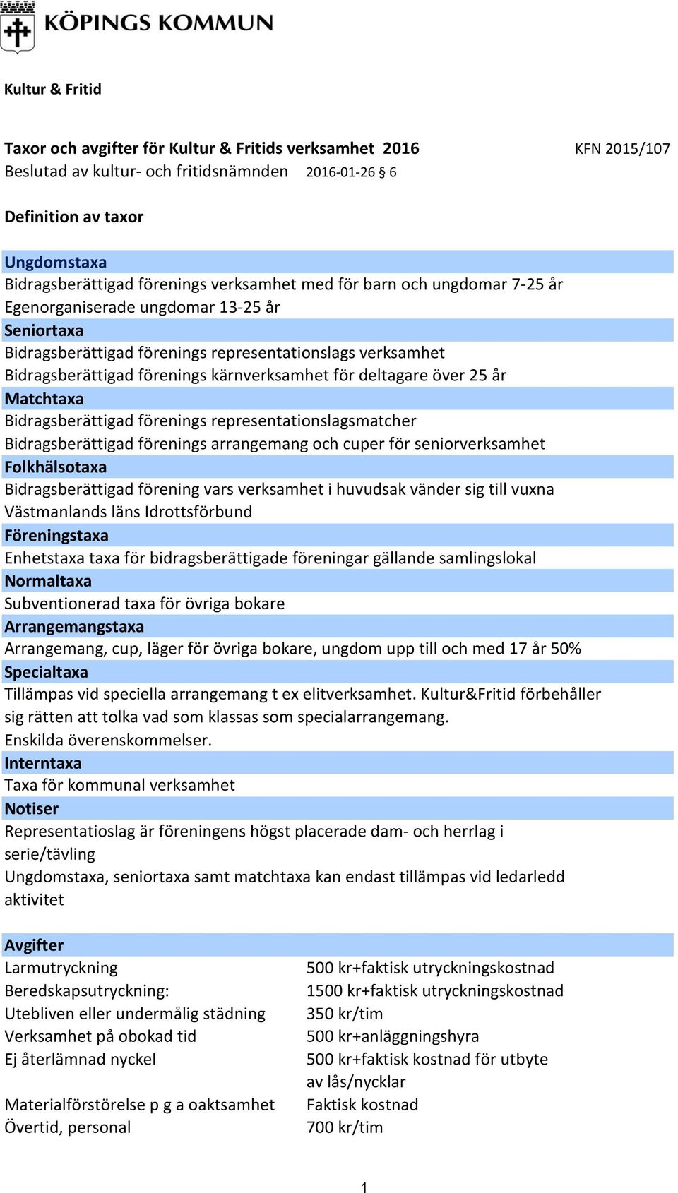 Matchtaxa Bidragsberättigad förenings representationslagsmatcher Bidragsberättigad förenings arrangemang och cuper för seniorverksamhet Bidragsberättigad förening vars verksamhet i huvudsak vänder