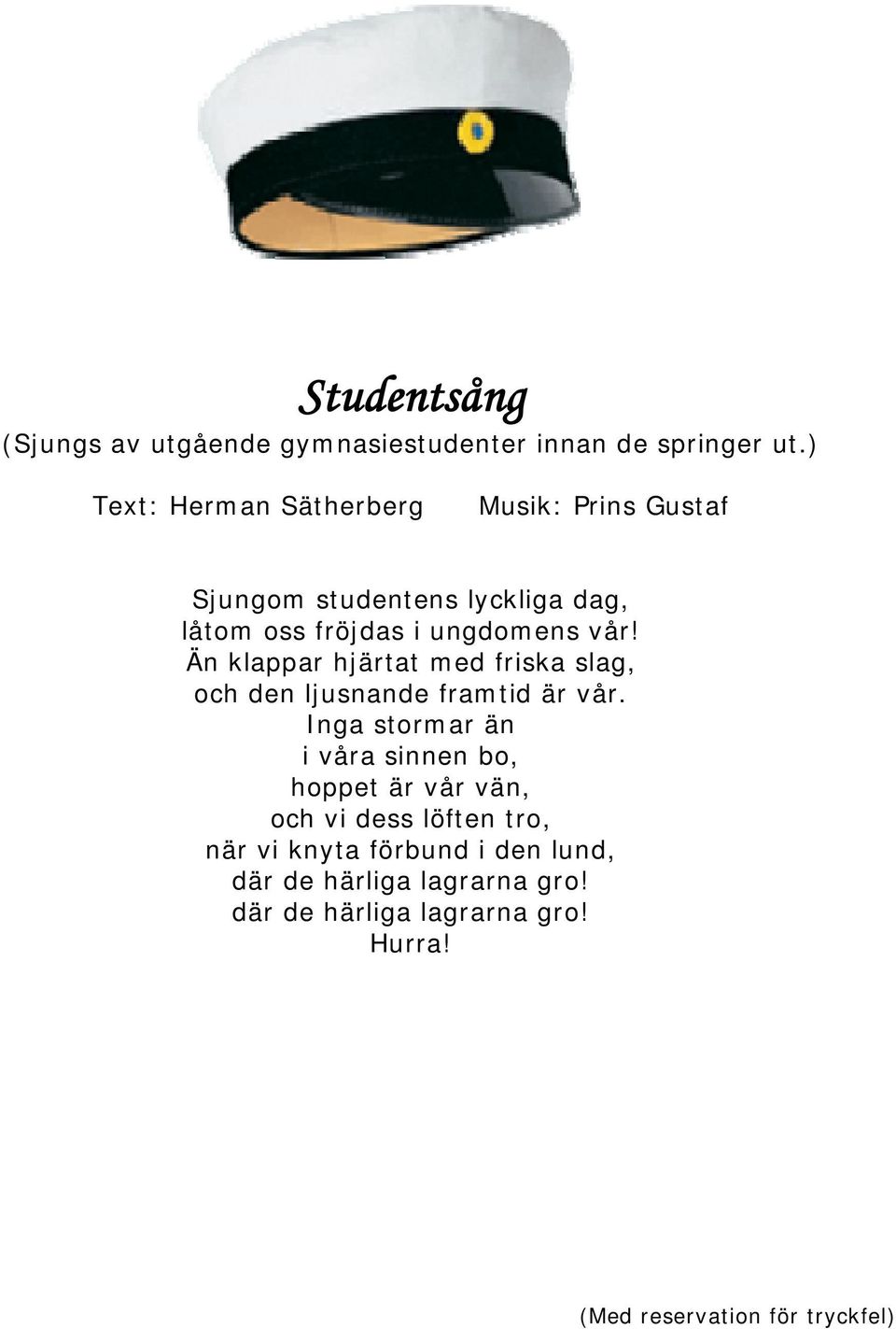 Än klappar hjärtat med friska slag, och den ljusnande framtid är vår.
