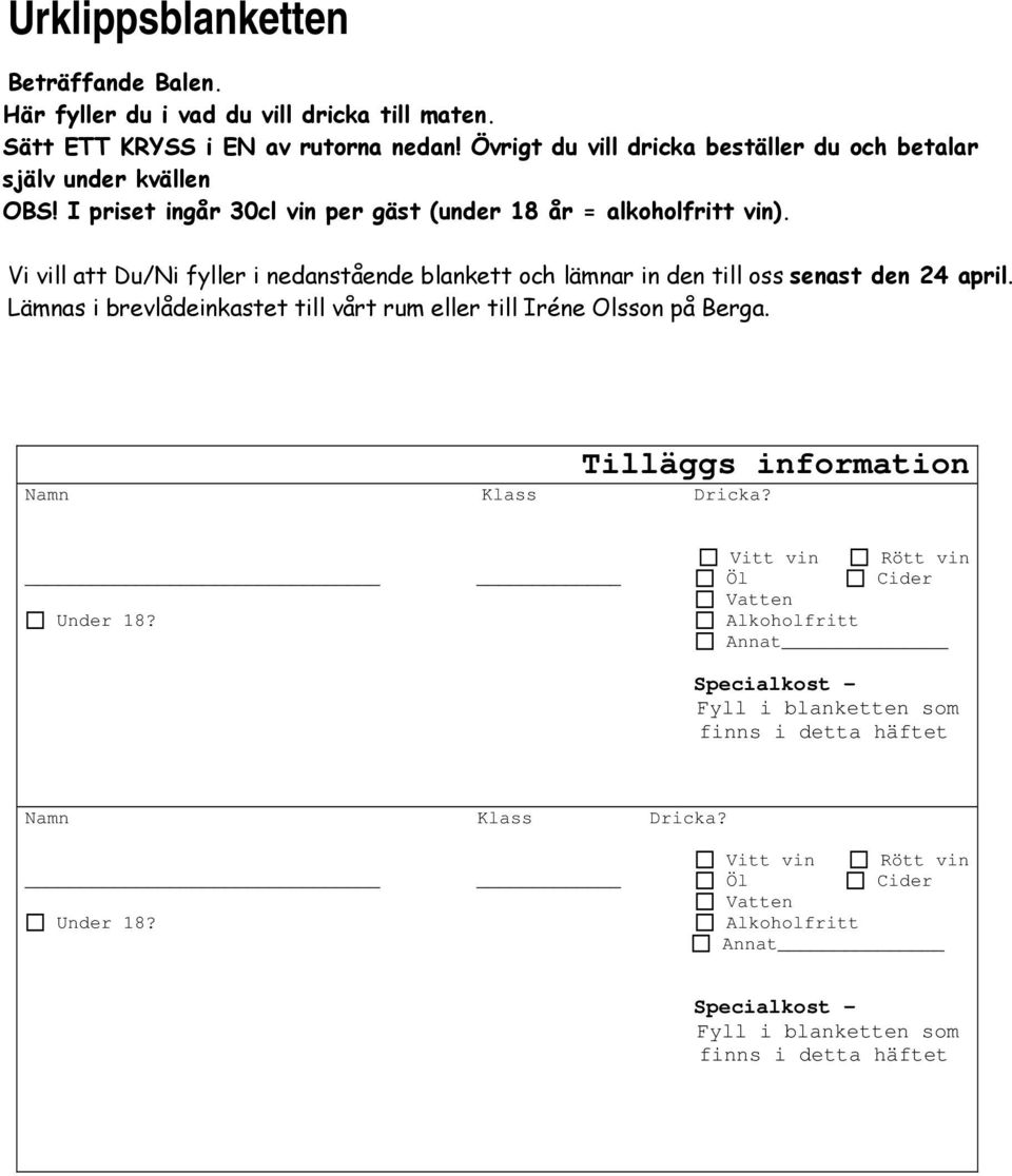 Vi vill att Du/Ni fyller i nedanstående blankett och lämnar in den till oss senast den 24 april. Lämnas i brevlådeinkastet till vårt rum eller till Iréne Olsson på Berga.