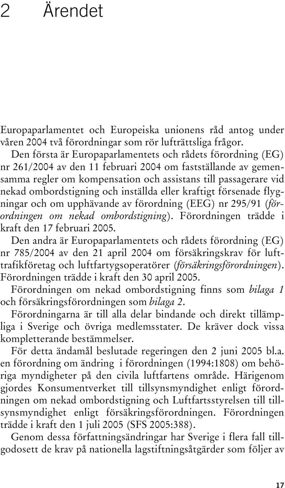 ombordstigning och inställda eller kraftigt försenade flygningar och om upphävande av förordning (EEG) nr 295/91 (förordningen om nekad ombordstigning).