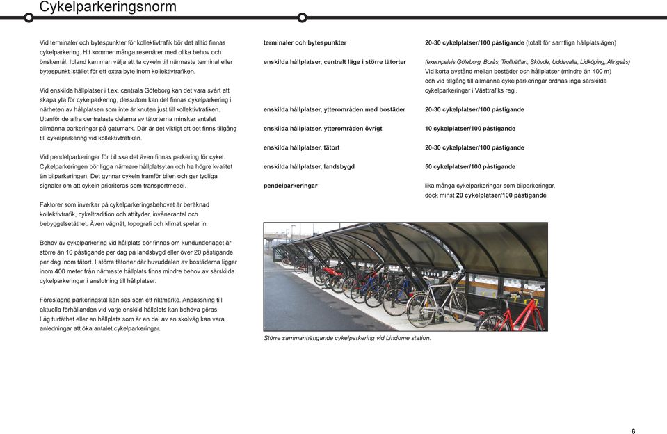 ra byte inom kollektivtrafiken. Vid enskilda hållplatser i t.ex.