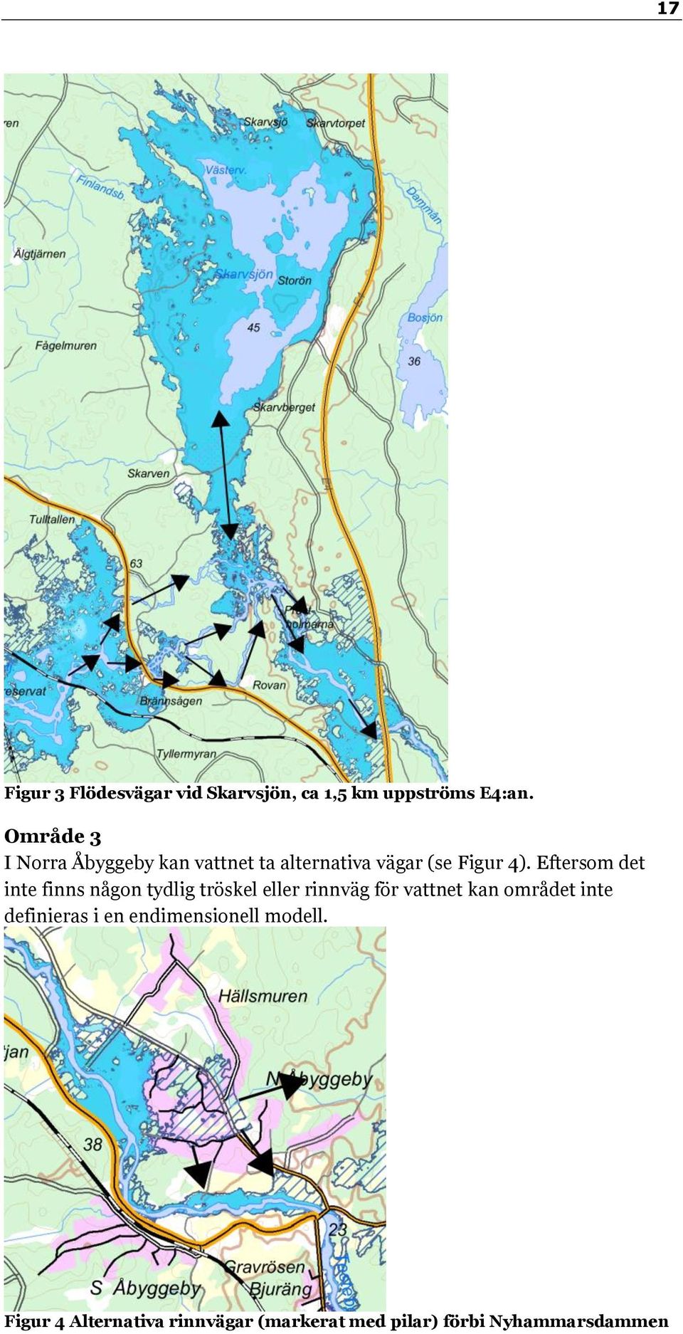 Eftersom det inte finns någon tydlig tröskel eller rinnväg för vattnet kan området