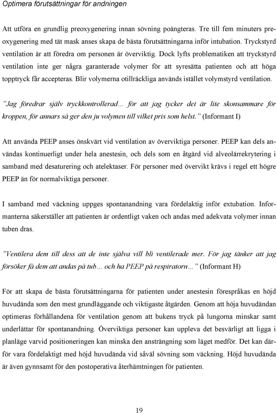 Dock lyfts problematiken att tryckstyrd ventilation inte ger några garanterade volymer för att syresätta patienten och att höga topptryck får accepteras.