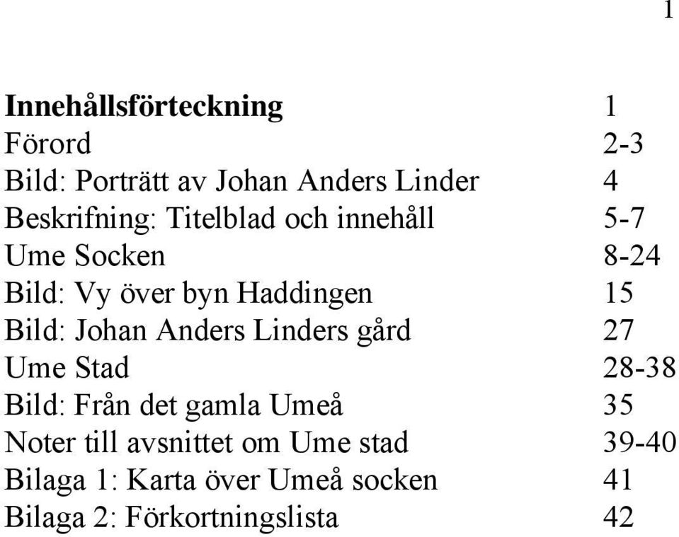Anders Linders gård 27 Ume Stad 28-38 Bild: Från det gamla Umeå 35 Noter till