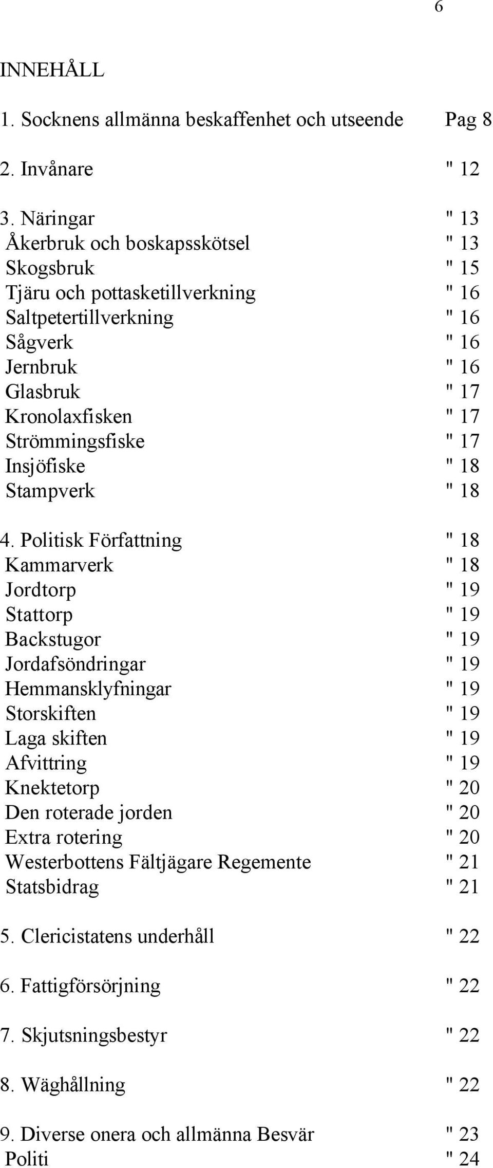 Strömmingsfiske " 17 Insjöfiske " 18 Stampverk " 18 4.