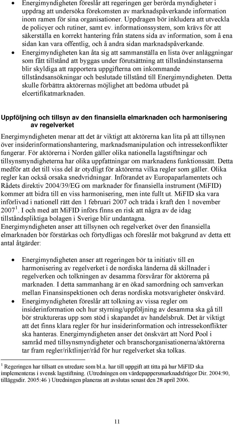 informationssystem, som krävs för att säkerställa en korrekt hantering från statens sida av information, som å ena sidan kan vara offentlig, och å andra sidan marknadspåverkande.