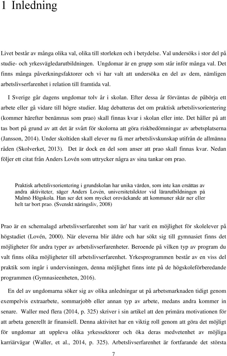 Efter dessa år förväntas de påbörja ett arbete eller gå vidare till högre studier.