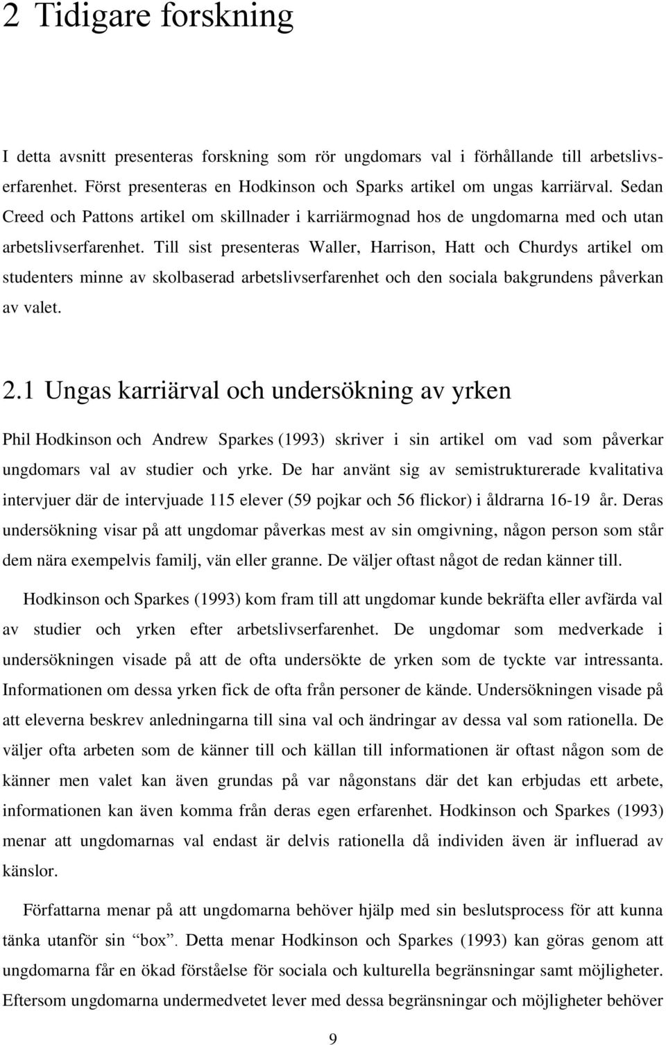 Till sist presenteras Waller, Harrison, Hatt och Churdys artikel om studenters minne av skolbaserad arbetslivserfarenhet och den sociala bakgrundens påverkan av valet. 2.
