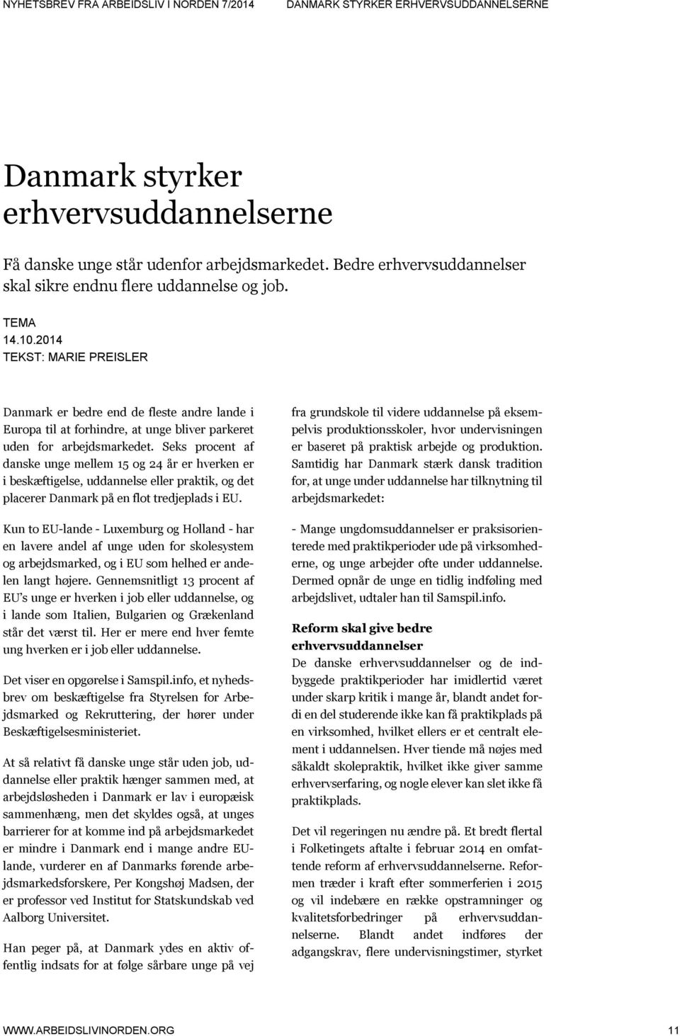Seks procent af danske unge mellem 15 og 24 år er hverken er i beskæftigelse, uddannelse eller praktik, og det placerer Danmark på en flot tredjeplads i EU.