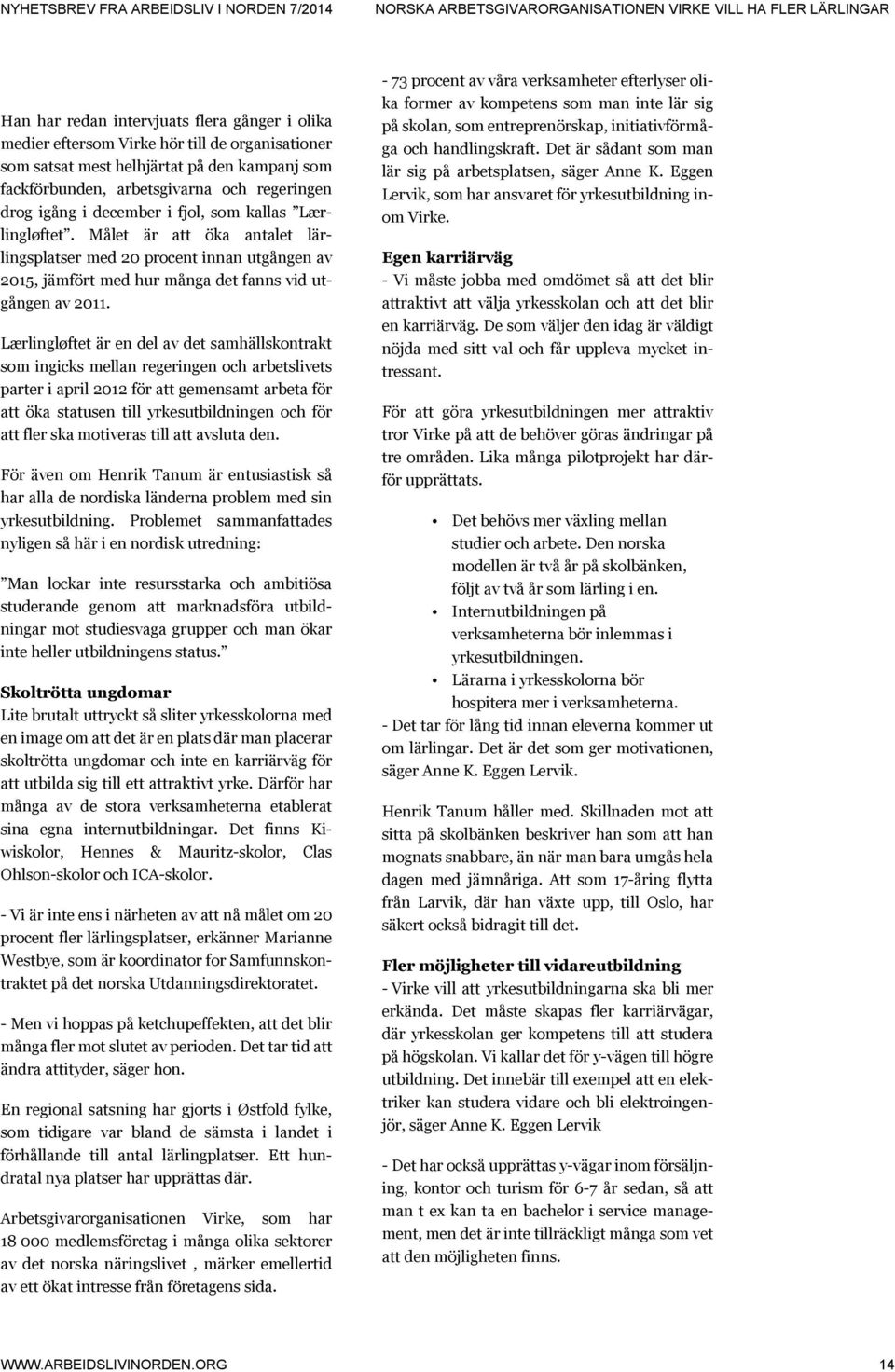 Målet är att öka antalet lärlingsplatser med 20 procent innan utgången av 2015, jämfört med hur många det fanns vid utgången av 2011.
