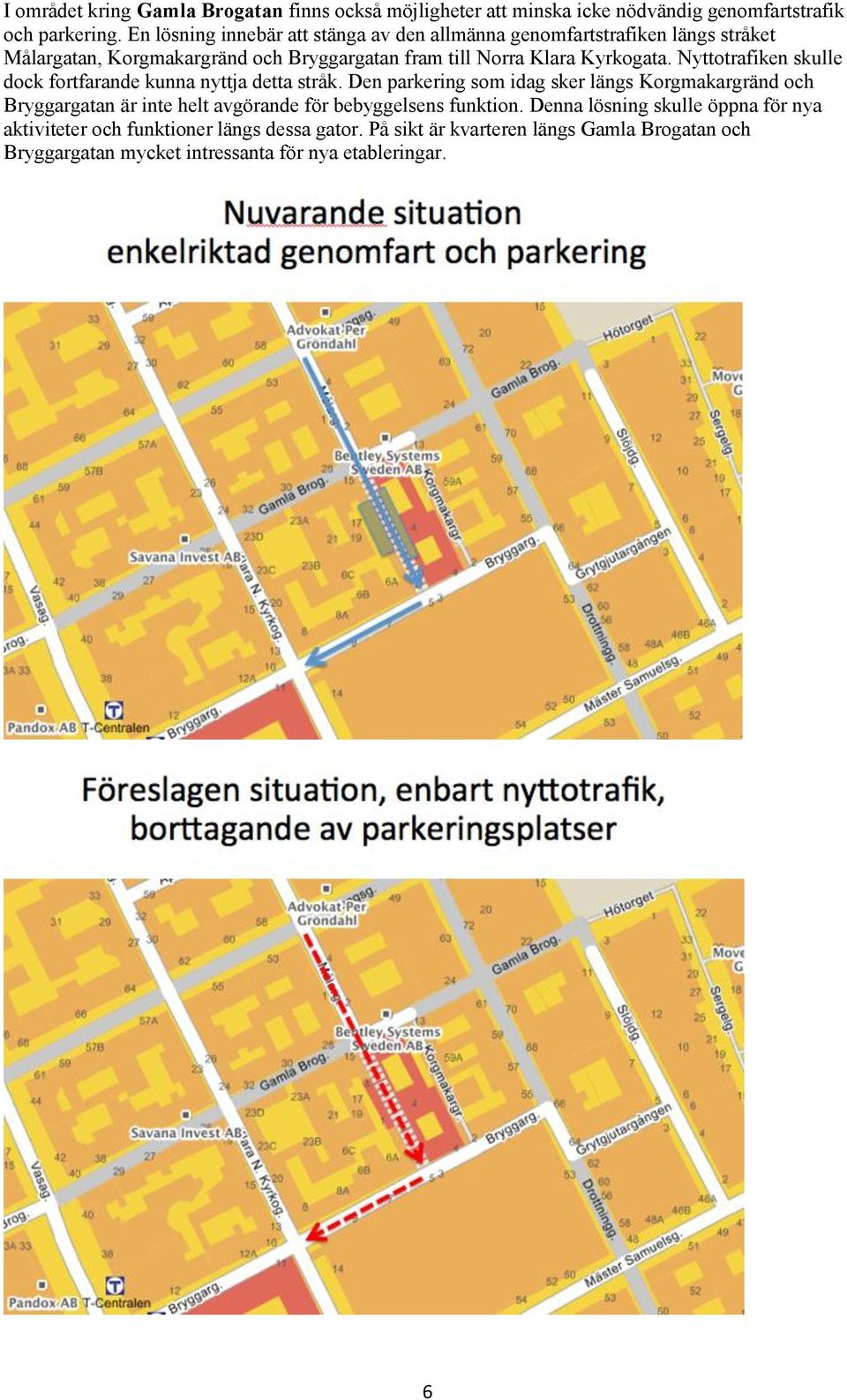 Nyttotrafiken skulle dock fortfarande kunna nyttja detta stråk.