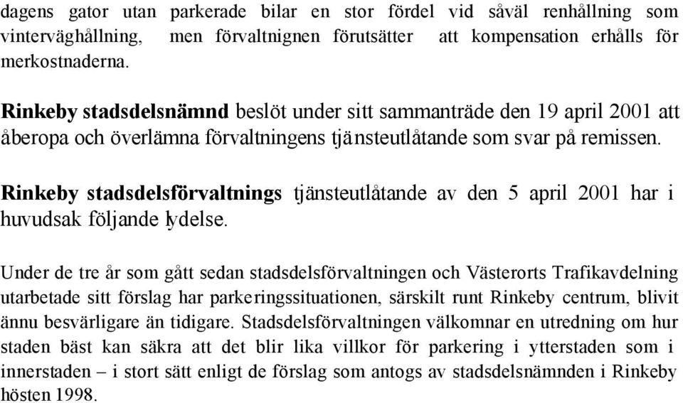 Rinkeby stadsdelsförvaltnings tjänsteutlåtande av den 5 april 2001 har i huvudsak följande lydelse.