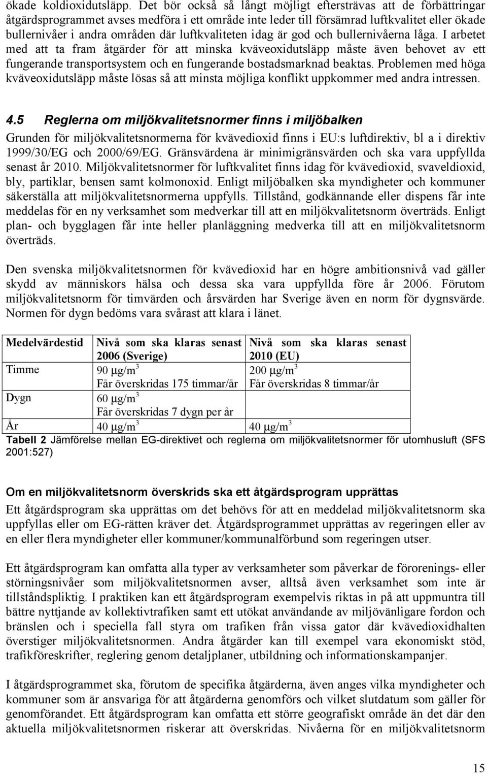 luftkvaliteten idag är god och bullernivåerna låga.
