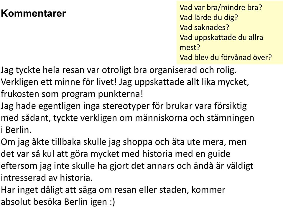 Jag hade egentligen inga stereotyper för brukar vara försiktig med sådant, tyckte verkligen om människorna och stämningen i Berlin.