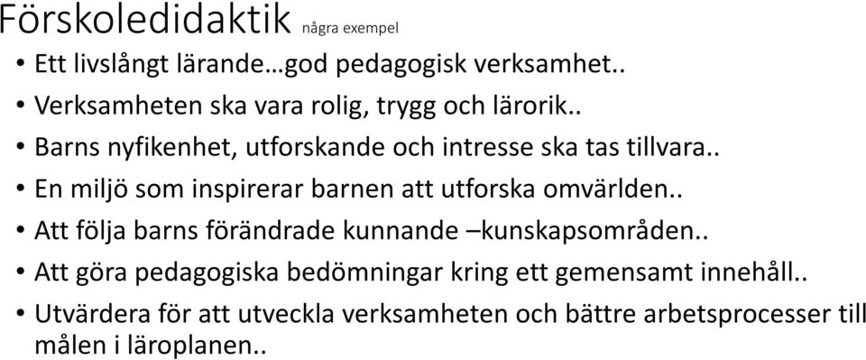 . En miljö som inspirerar barnen att utforska omvärlden.. Att följa barns förändrade kunnande kunskapsområden.