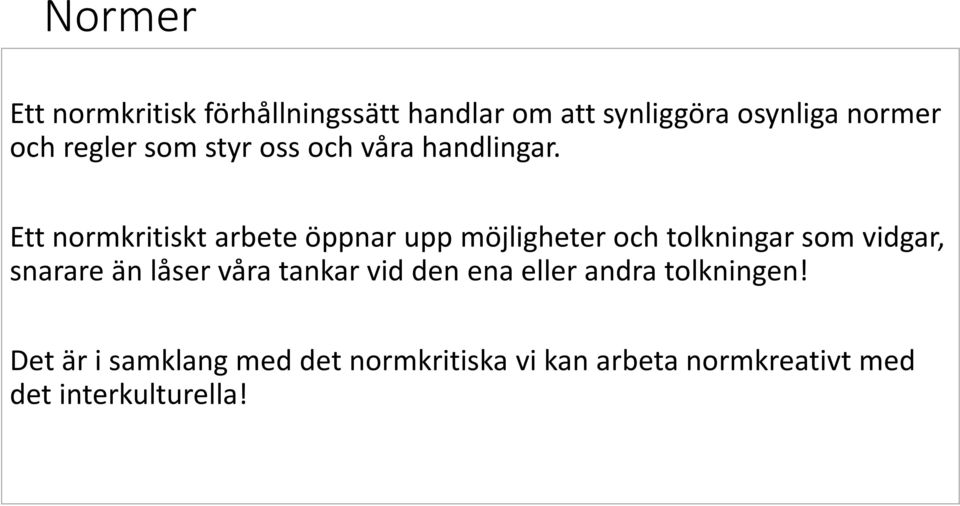 Ett normkritiskt arbete öppnar upp möjligheter och tolkningar som vidgar, snarare än