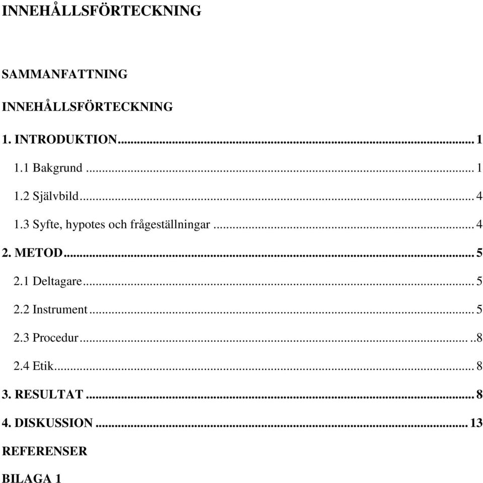 3 Syfte, hypotes och frågeställningar... 4 2. METOD... 5 2.1 Deltagare... 5 2.2 Instrument.