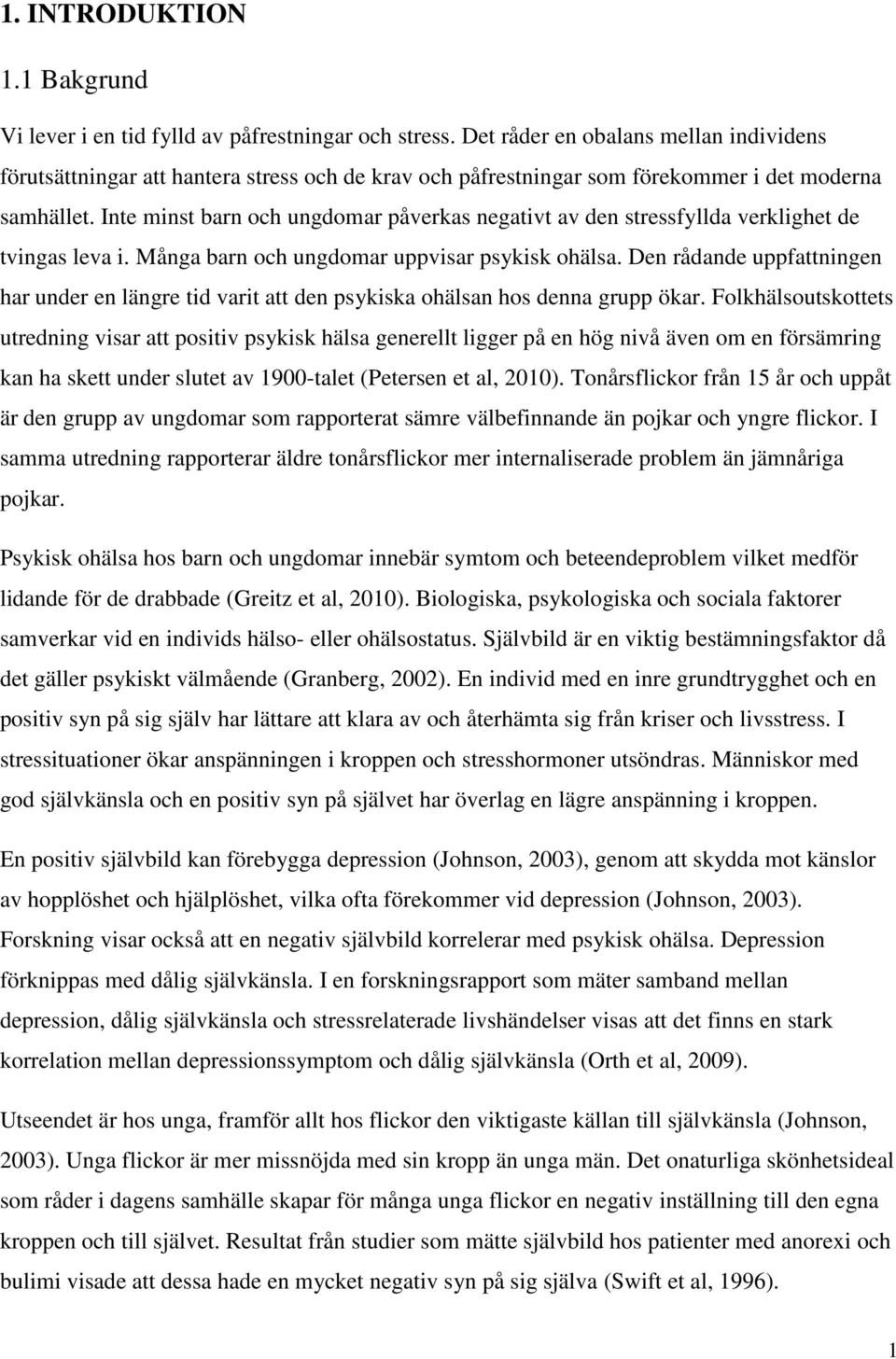 Inte minst barn och ungdomar påverkas negativt av den stressfyllda verklighet de tvingas leva i. Många barn och ungdomar uppvisar psykisk ohälsa.