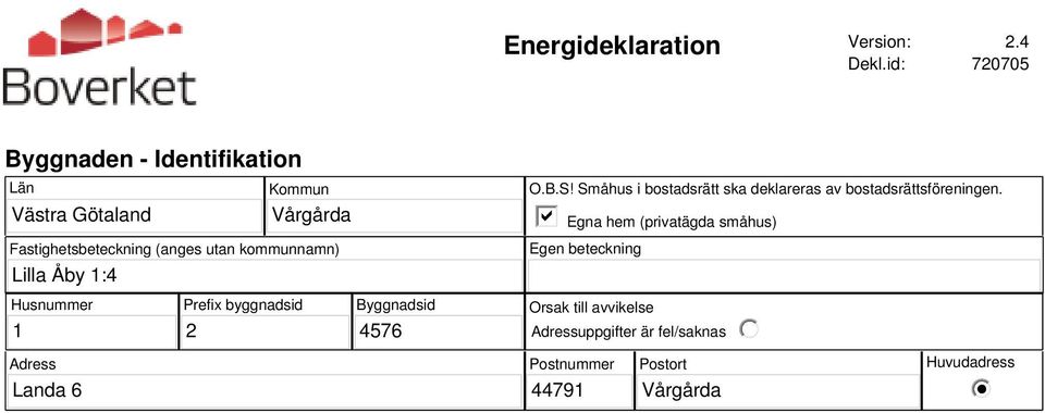 kommunnamn) Lilla Åby 1:4 O.B.S! Småhus i bostadsrätt ska deklareras av bostadsrättsföreningen.