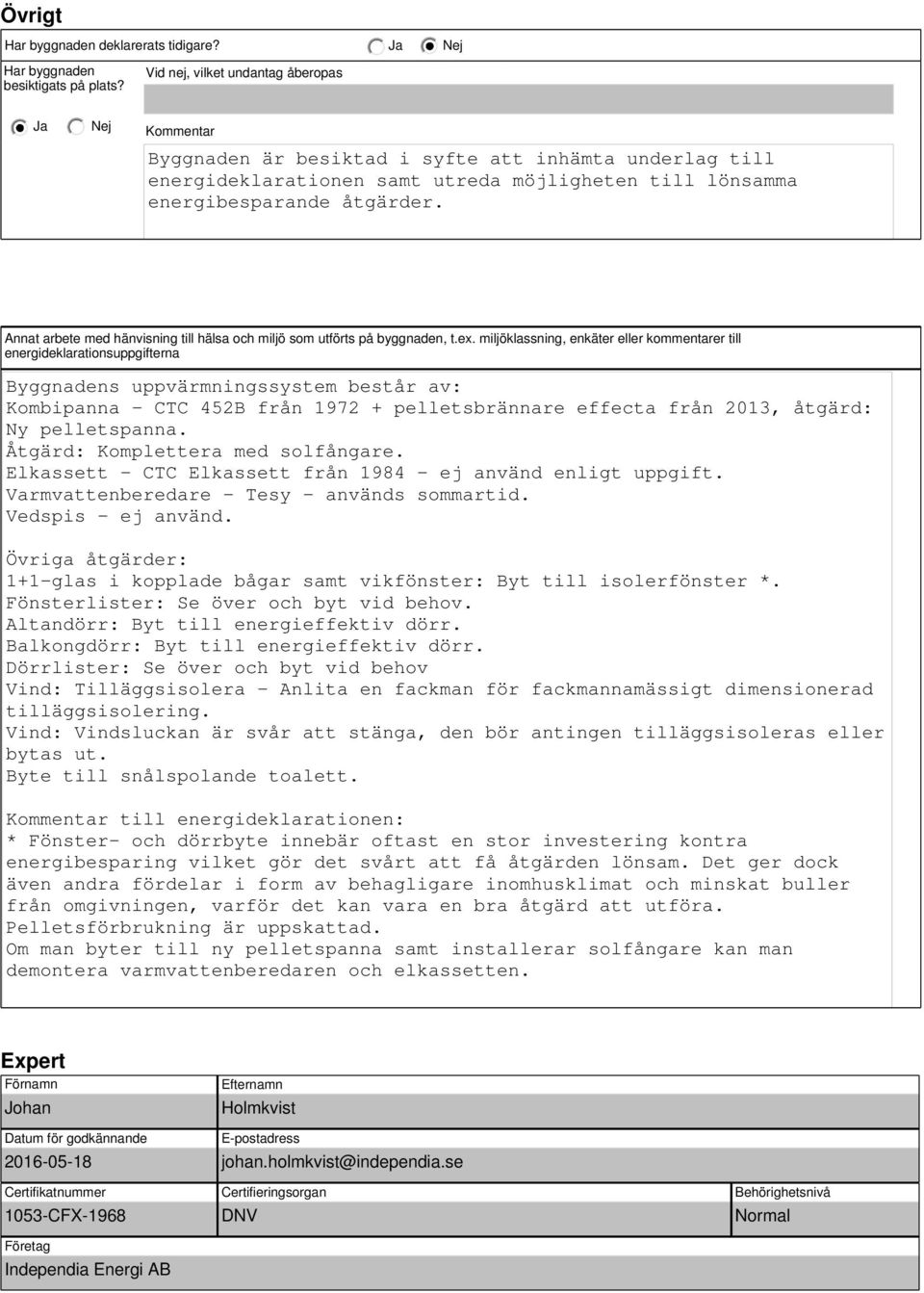 Annat arbete med hänvisning till hälsa och miljö som utförts på byggnaden, t.ex.