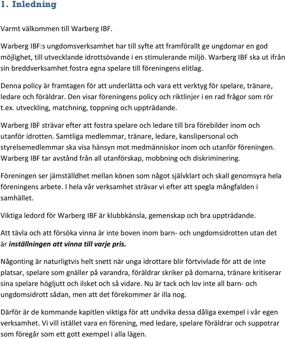 Den visar föreningens policy och riktlinjer i en rad frågor som rör t.ex. utveckling, matchning, toppning och uppträdande.