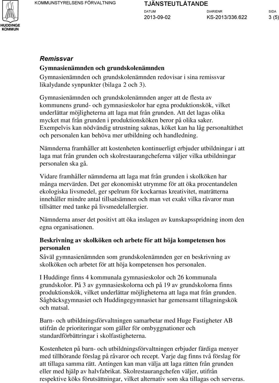 Gymnasienämnden och grundskolenämnden anger att de flesta av kommunens grund- och gymnasieskolor har egna produktionskök, vilket underlättar möjligheterna att laga mat från grunden.