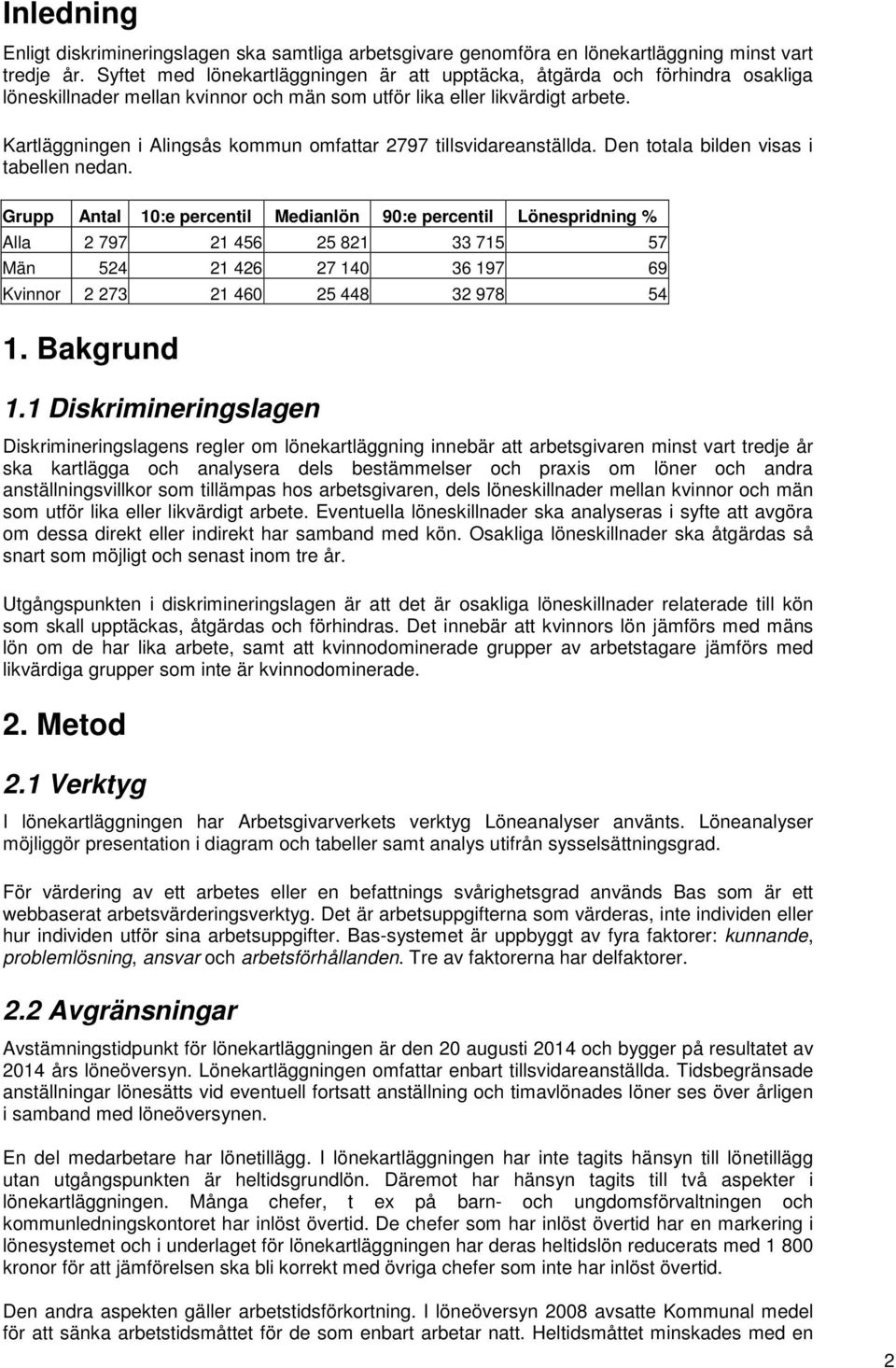 Kartläggningen i Alingsås kommun omfattar 2797 tillsvidareanställda. Den totala bilden visas i tabellen nedan.