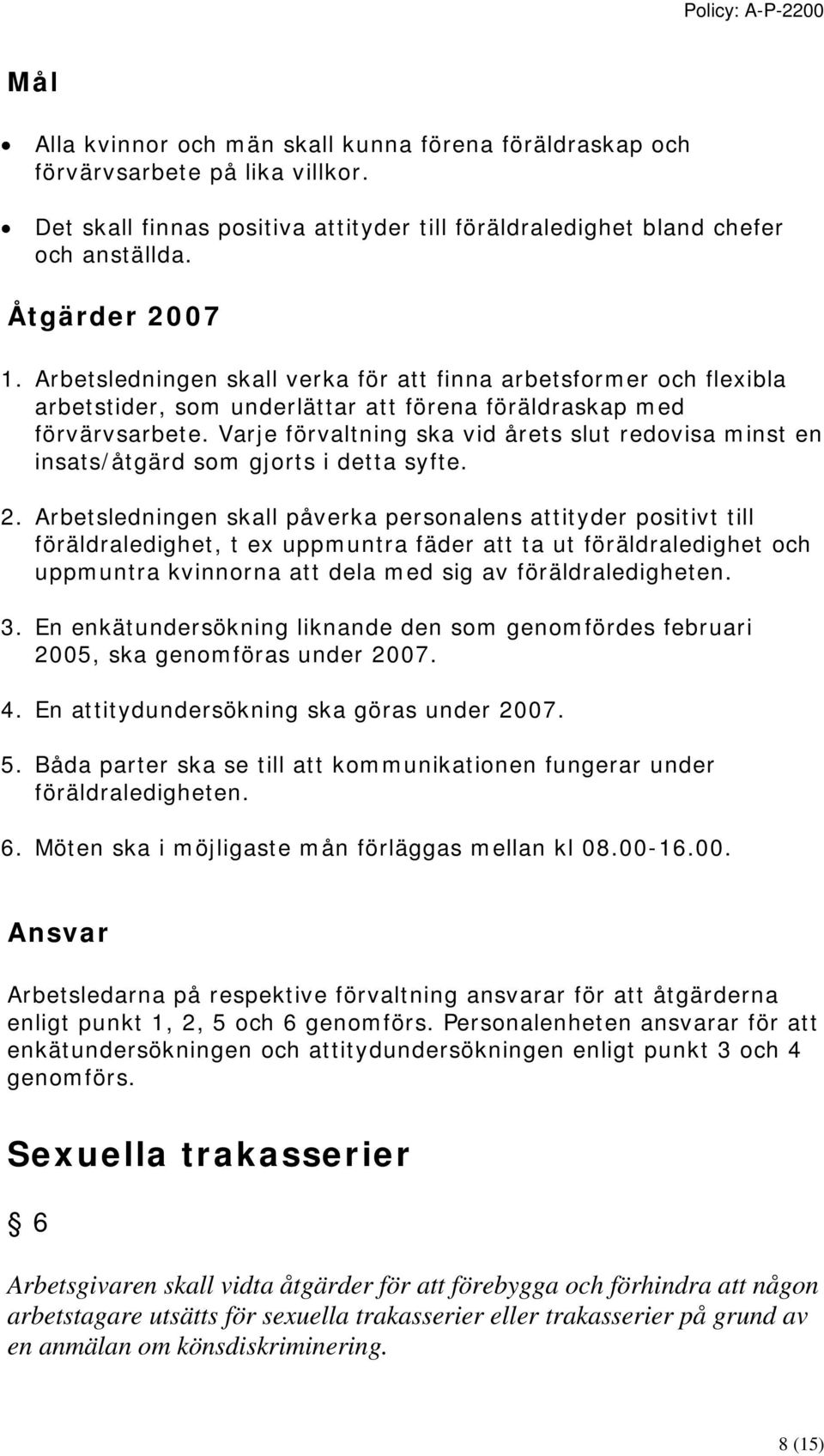 Varje förvaltning ska vid årets slut redovisa minst en insats/åtgärd som gjorts i detta syfte. 2.