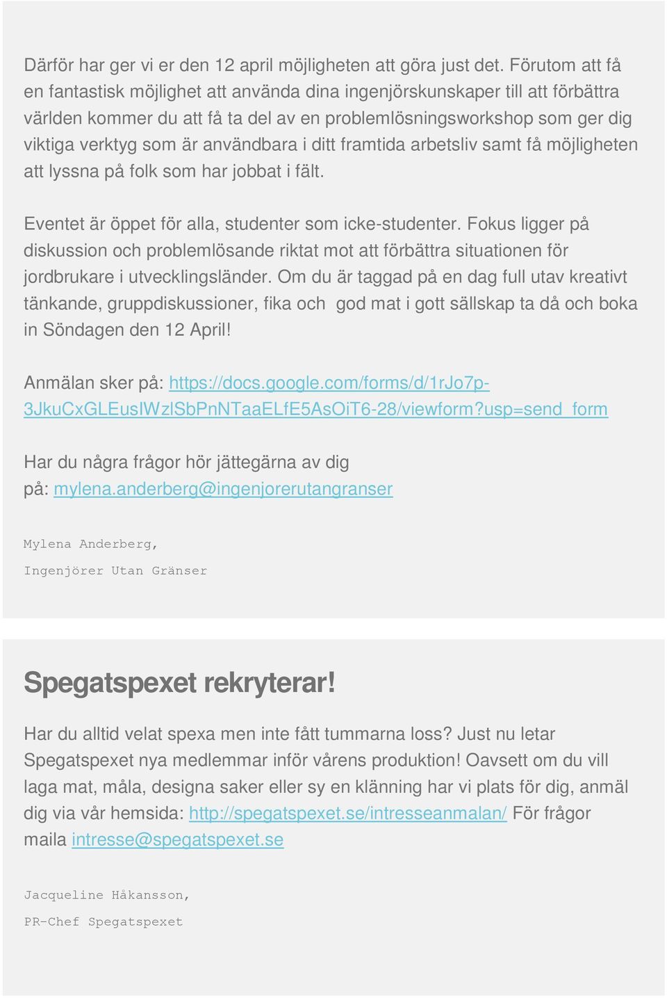 användbara i ditt framtida arbetsliv samt få möjligheten att lyssna på folk som har jobbat i fält. Eventet är öppet för alla, studenter som icke-studenter.