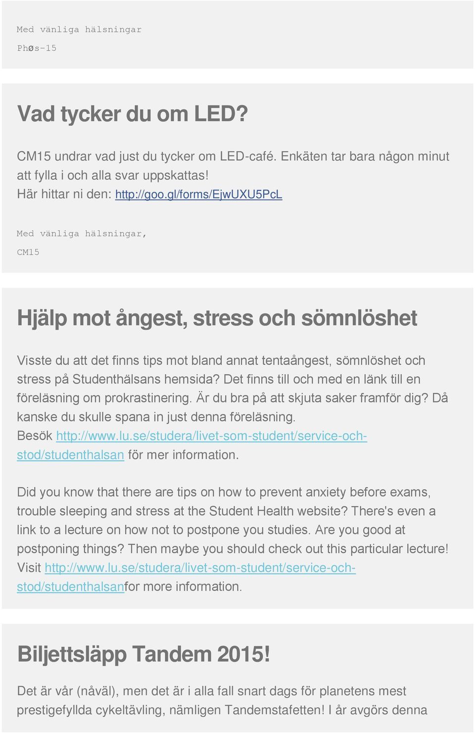 Det finns till och med en länk till en föreläsning om prokrastinering. Är du bra på att skjuta saker framför dig? Då kanske du skulle spana in just denna föreläsning. Besök http://www.lu.