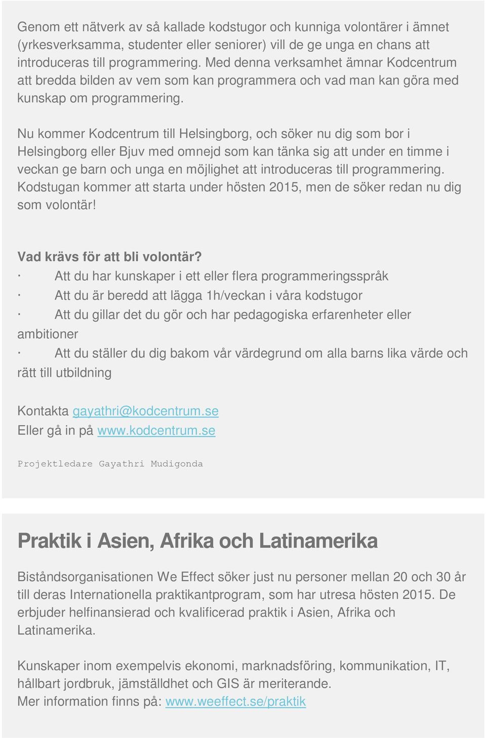 Nu kommer Kodcentrum till Helsingborg, och söker nu dig som bor i Helsingborg eller Bjuv med omnejd som kan tänka sig att under en timme i veckan ge barn och unga en möjlighet att introduceras till