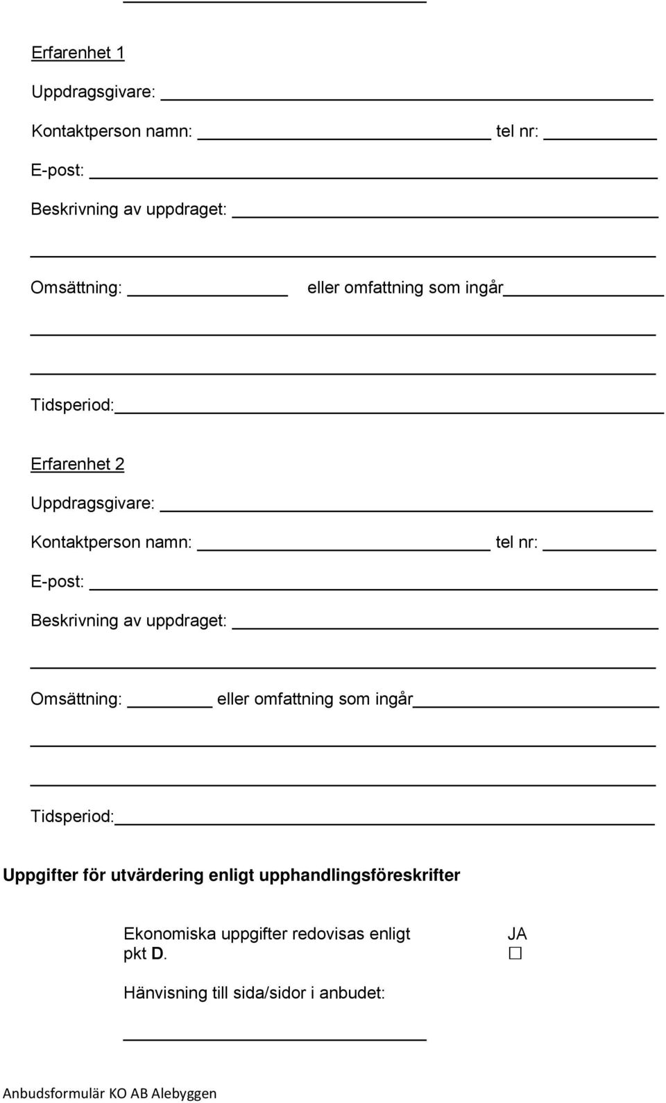 Beskrivning av uppdraget: Omsättning: eller omfattning som ingår Tidsperiod: Uppgifter för utvärdering