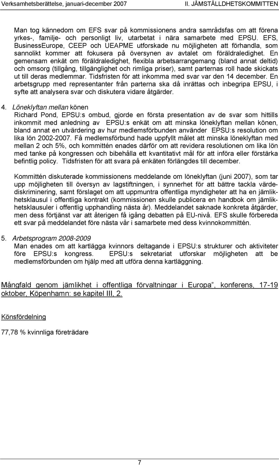 EFS, BusinessEurope, CEEP och UEAPME utforskade nu möjligheten att förhandla, som sannolikt kommer att fokusera på översynen av avtalet om föräldraledighet.