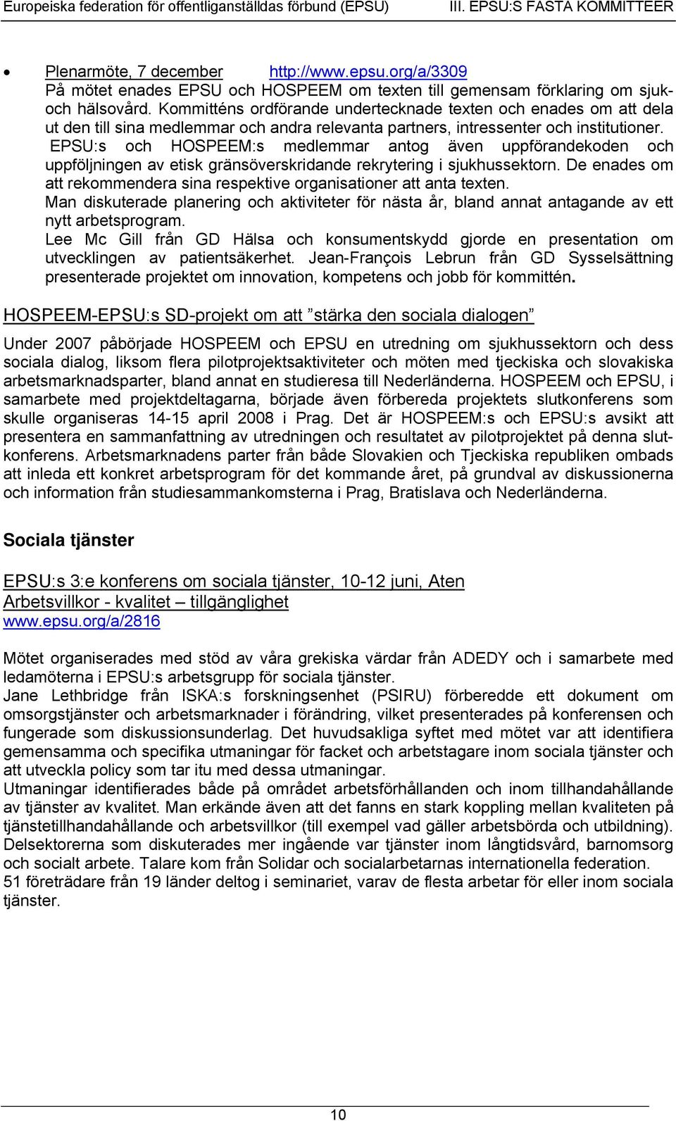 Kommitténs ordförande undertecknade texten och enades om att dela ut den till sina medlemmar och andra relevanta partners, intressenter och institutioner.