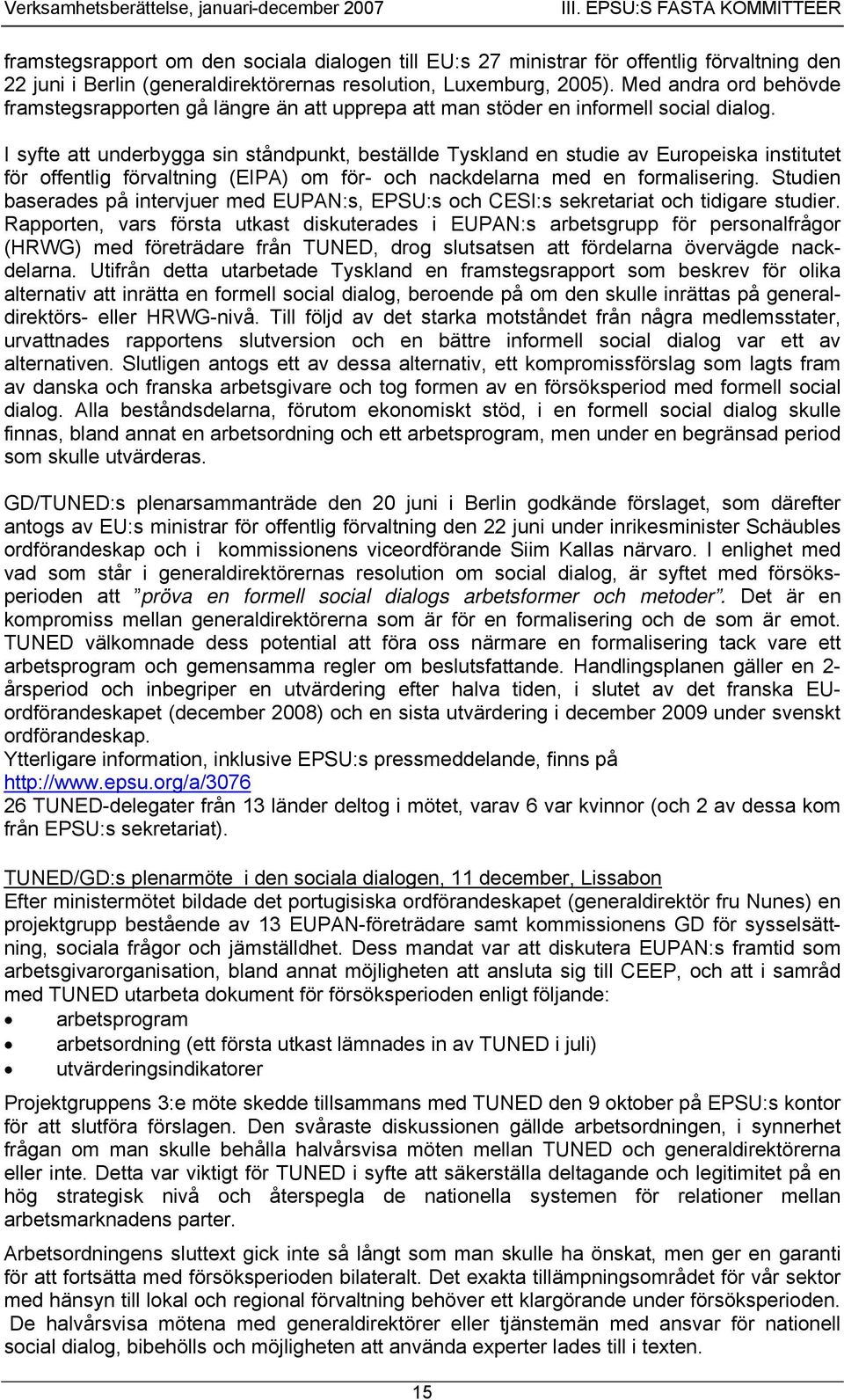 Med andra ord behövde framstegsrapporten gå längre än att upprepa att man stöder en informell social dialog.