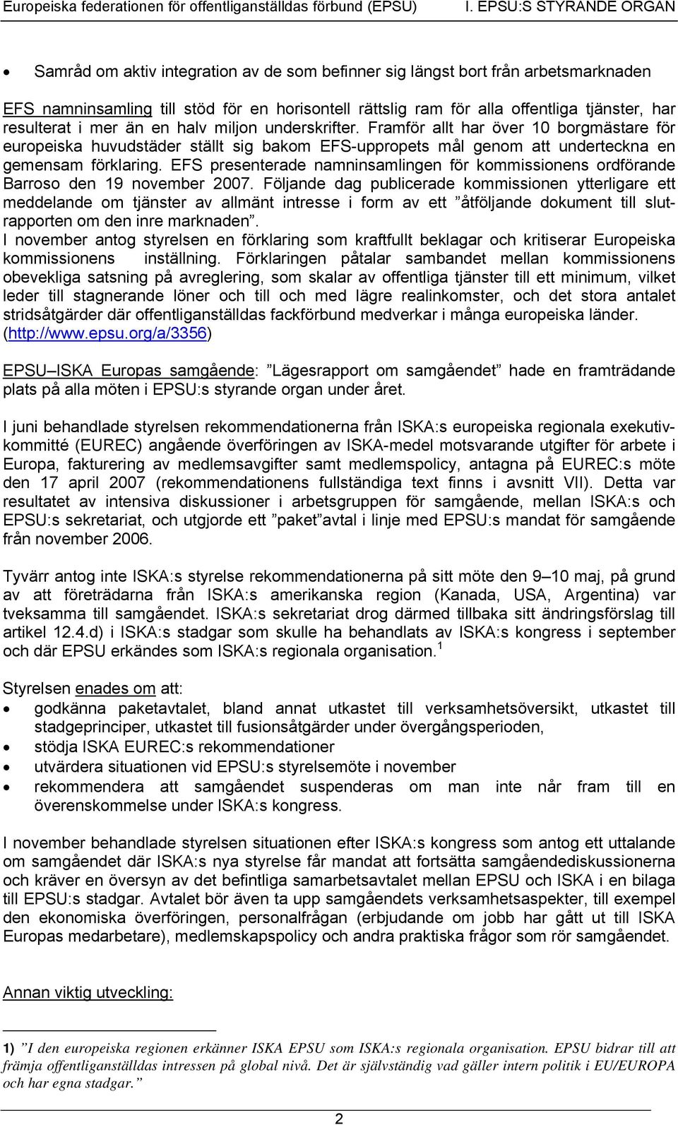 resulterat i mer än en halv miljon underskrifter. Framför allt har över 10 borgmästare för europeiska huvudstäder ställt sig bakom EFS-uppropets mål genom att underteckna en gemensam förklaring.