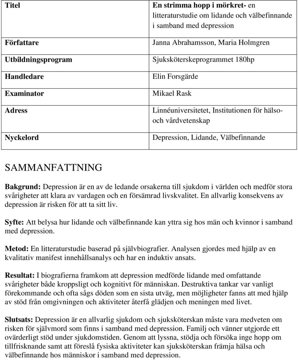Depression är en av de ledande orsakerna till sjukdom i världen och medför stora svårigheter att klara av vardagen och en försämrad livskvalitet.