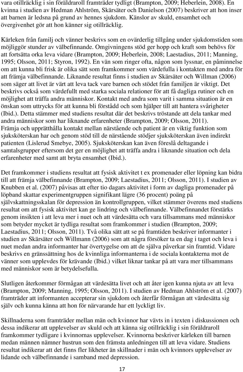 Känslor av skuld, ensamhet och övergivenhet gör att hon känner sig otillräcklig.