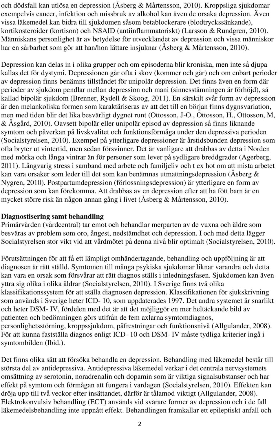 Människans personlighet är av betydelse för utvecklandet av depression och vissa människor har en sårbarhet som gör att han/hon lättare insjuknar (Åsberg & Mårtensson, 2010).