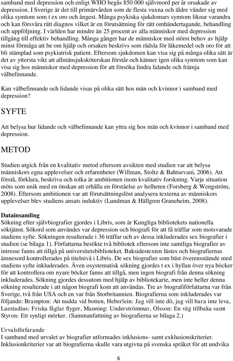 Många psykiska sjukdomars symtom liknar varandra och kan försvåra rätt diagnos vilket är en förutsättning för rätt omhändertagande, behandling och uppföljning.