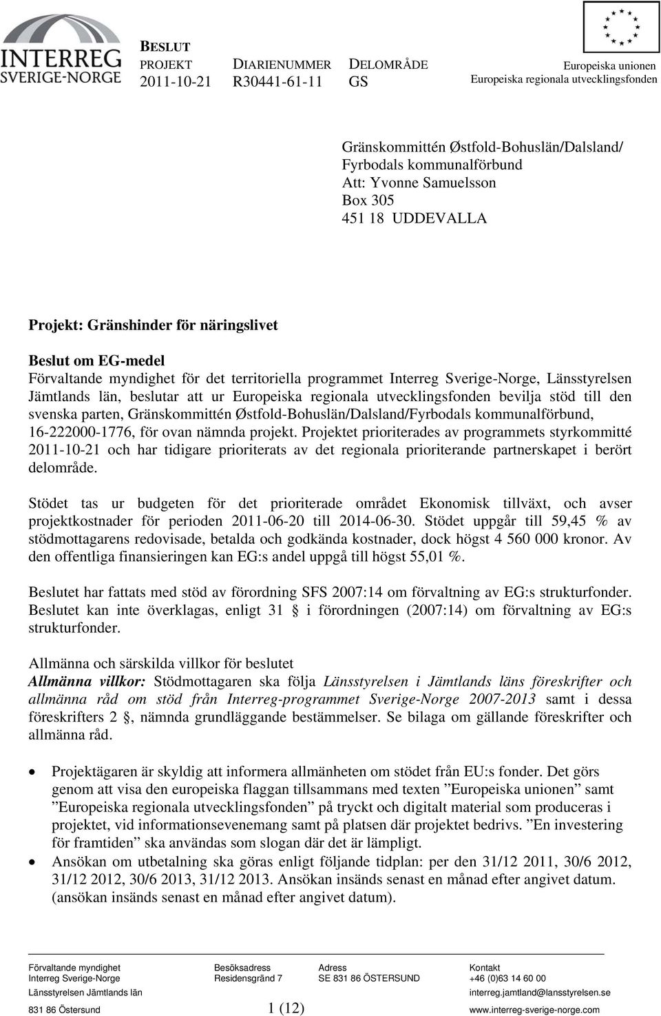 Jämtlands län, beslutar att ur Europeiska regionala utvecklingsfonden bevilja stöd till den svenska parten, Gränskommittén Østfold-Bohuslän/Dalsland/Fyrbodals kommunalförbund, 16-222000-1776, för