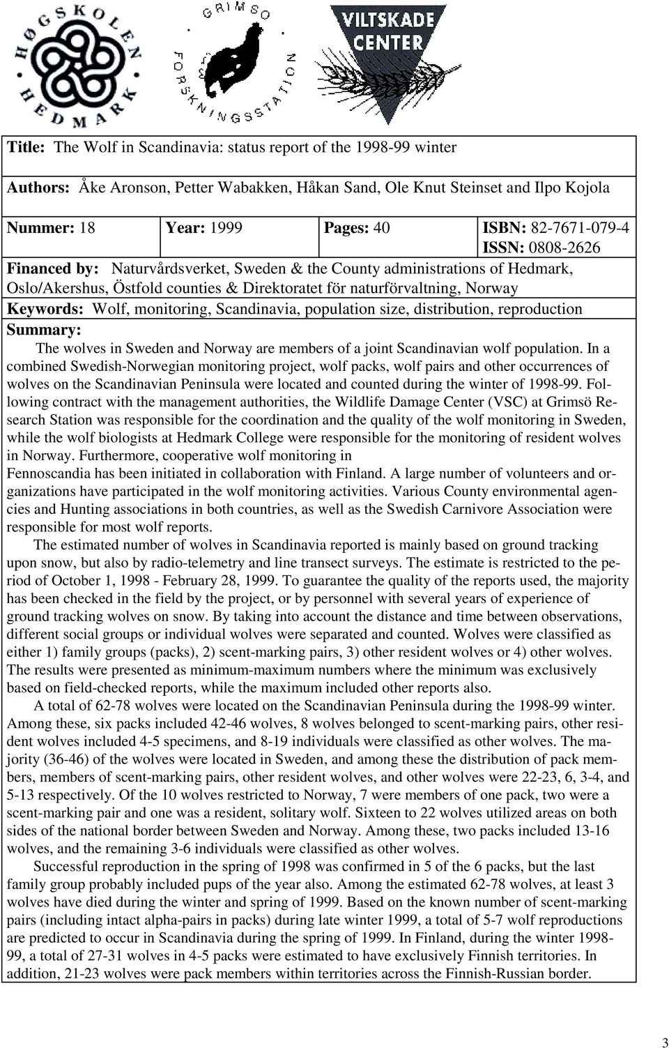 Wolf, monitoring, Scandinavia, population size, distribution, reproduction Summary: The wolves in Sweden and Norway are members of a joint Scandinavian wolf population.