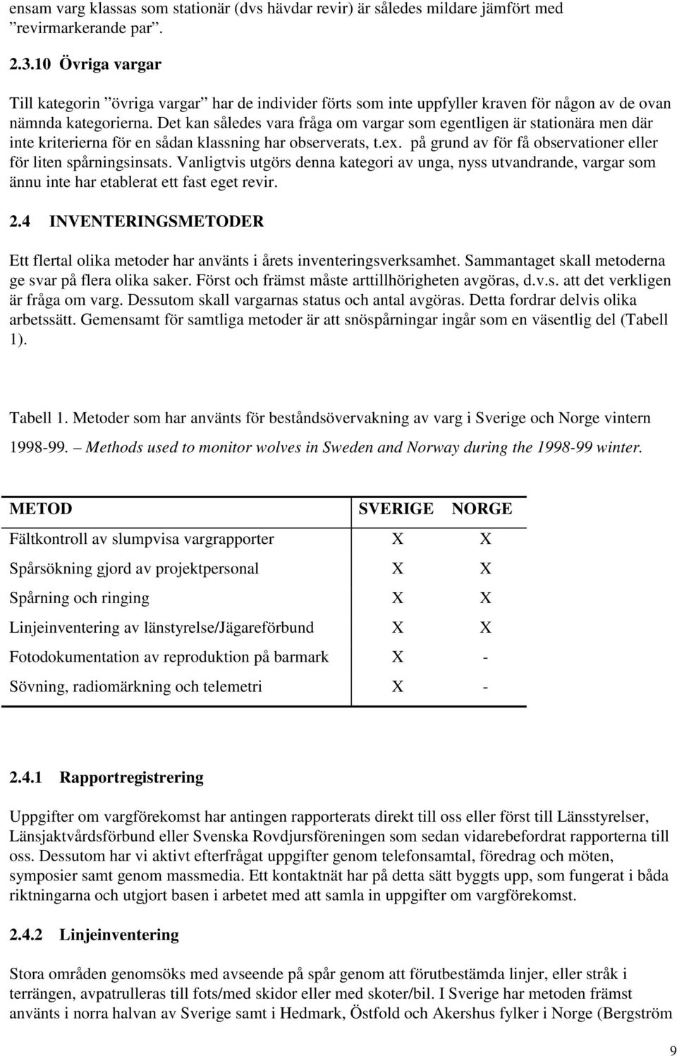 Det kan således vara fråga om vargar som egentligen är stationära men där inte kriterierna för en sådan klassning har observerats, t.ex.