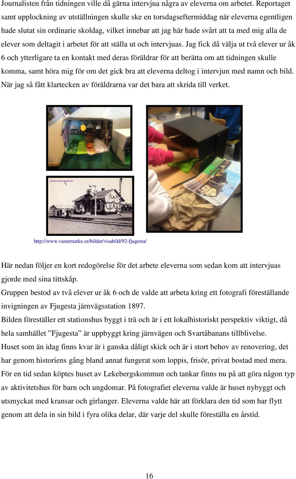 elever som deltagit i arbetet för att ställa ut och intervjuas.