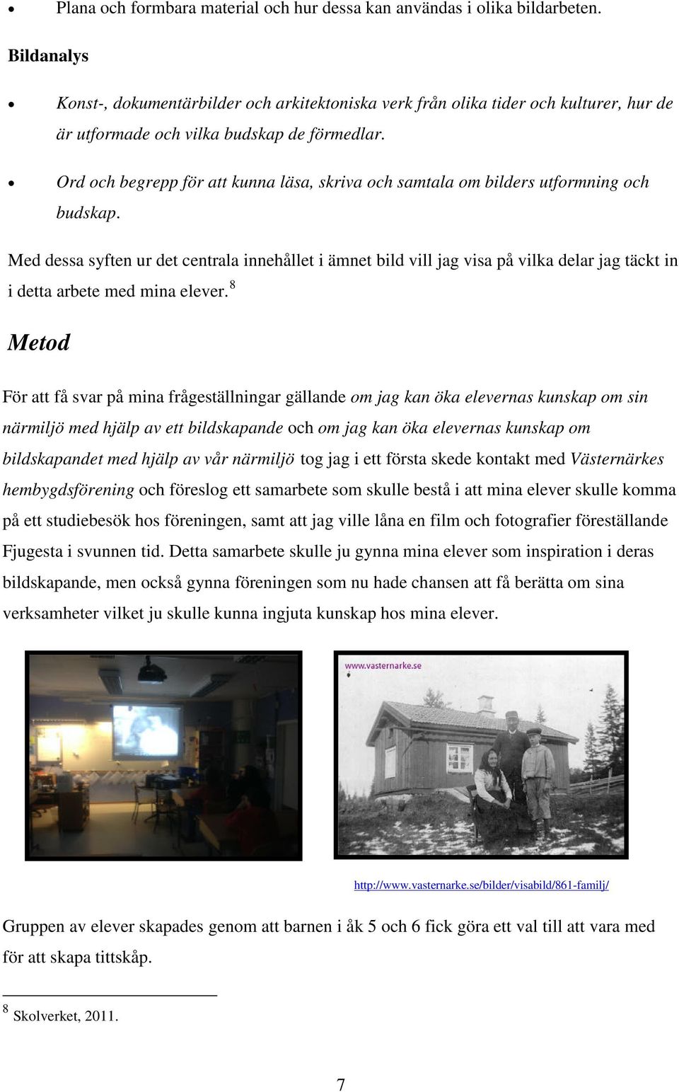 Ord och begrepp för att kunna läsa, skriva och samtala om bilders utformning och budskap.