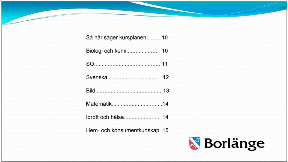 .. 11 Svenska... 12 Bild...13 Matematik.